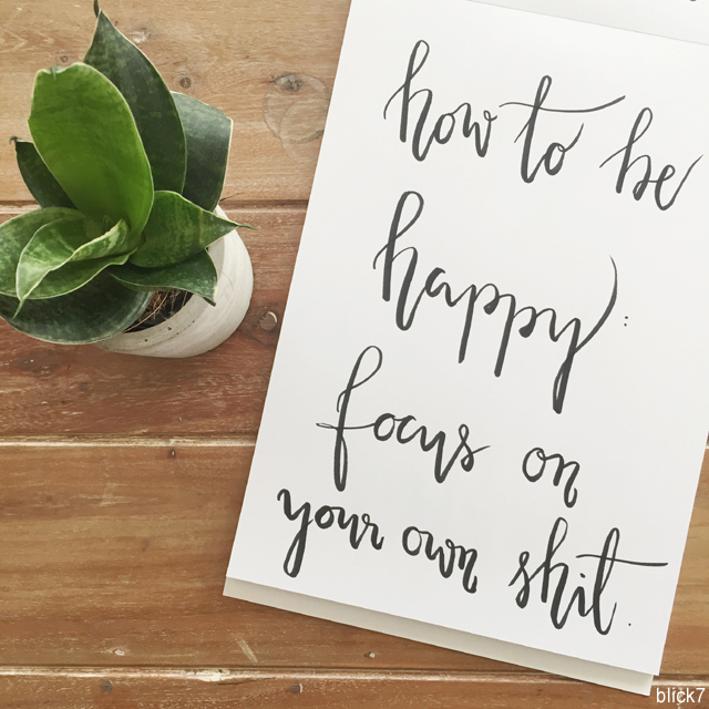 how to be happy: focus on your own shit. handlettering by blick7